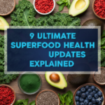 9 Ultimate Superfood Health Updates Explained
