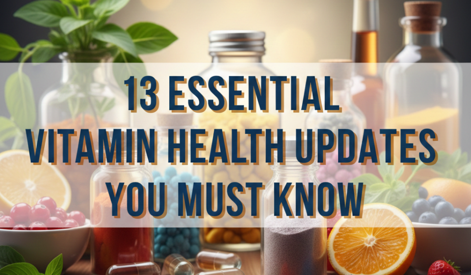 13 Essential Vitamin Health Updates You Must Know