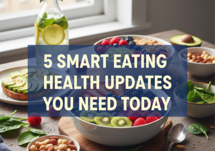5 Smart Eating Health Updates You Need Today