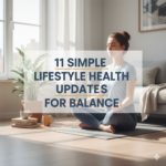 11 Simple Lifestyle Health Updates for Balance
