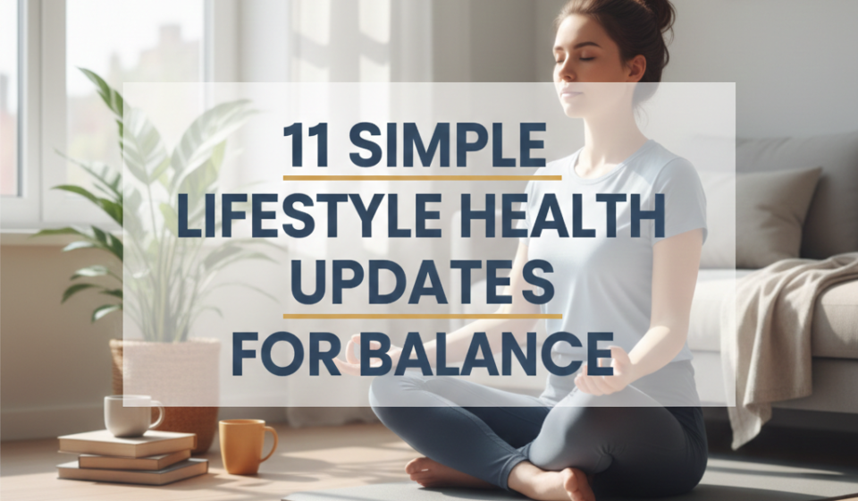 11 Simple Lifestyle Health Updates for Balance