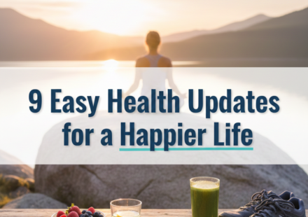 9 Easy Health Updates for a Happier Life