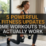 5 Powerful Fitness Updates Home Workouts That Actually Work