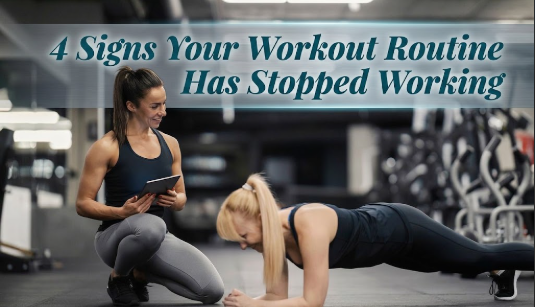 4 Signs Your Workout Routine Has Stopped Working