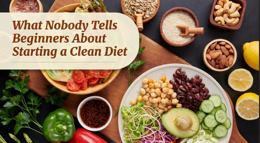 What Nobody Tells Beginners About Starting a Clean Diet
