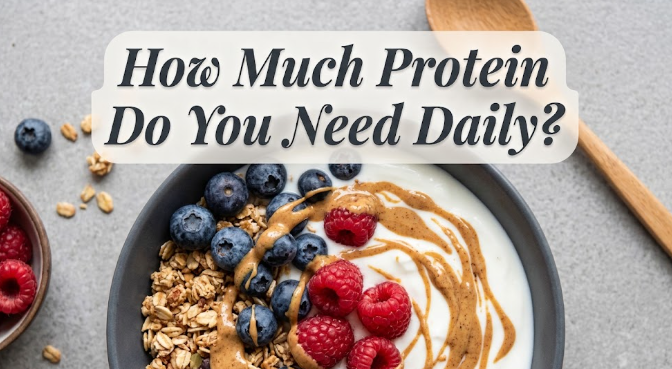 How Much Protein Do You Need Daily?