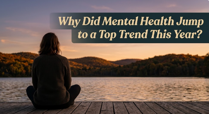 Why Did Mental Health Jump to a Top Trend This Year?